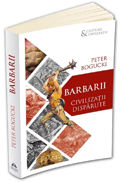 Barbarii. Civilizatii disparute - Peter Bogucki