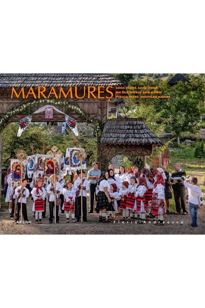 Maramures: Lume Veche, Lume Noua - Florin Andreescu