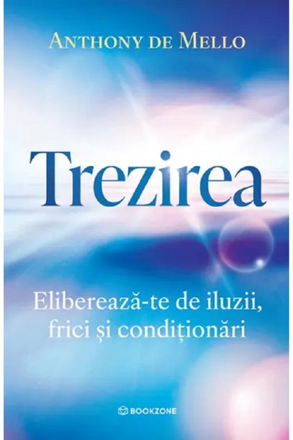 Trezirea. Elibereaza-te de iluzii, frici si conditionari - Anthony de Mello