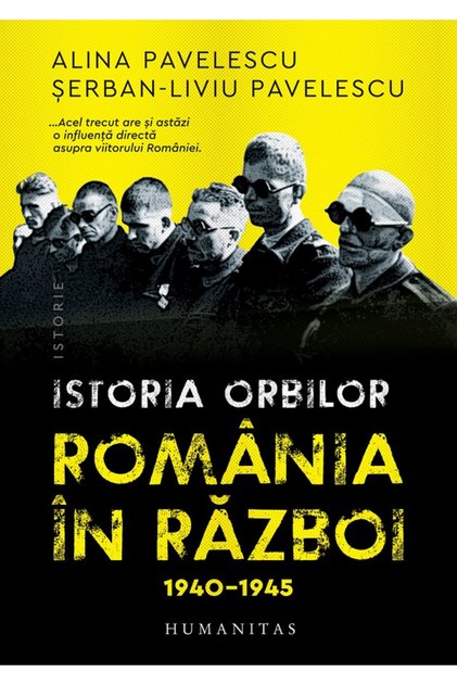 Istoria orbilor. Romania in razboi, 1940-1945 - Alina Pavelescu, Serban-Liviu Pavelescu