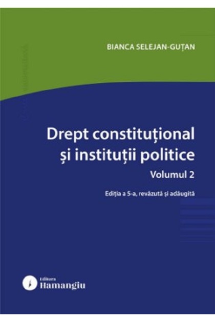 Drept constitutional si institutii politice Vol.2 Ed.5 - Bianca Selejan-Gutan