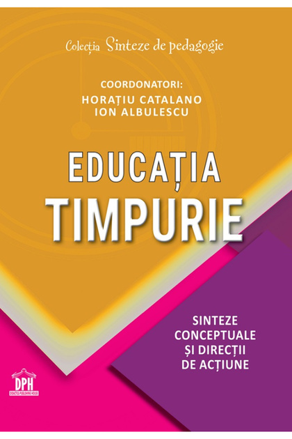 Educație timpurie. Conceptual Syntheses and Action Directions, Horatiu Catalano, Ion Albulescu - DPH Publishing House