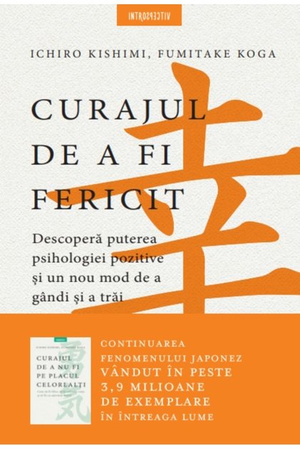 Curajul de a fi fericit - Ichiro Kishimi, Fumitake Koga