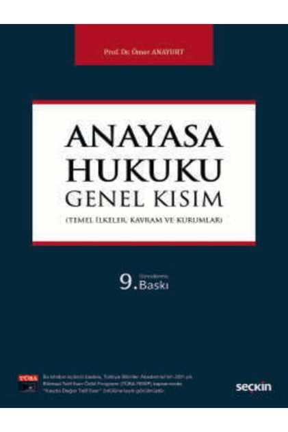 Anayasa Hukuku: Genel Kısım (Temel İlkeler, Kavram ve Kurumlar) Prof. Dr. Ömer Anayurt
