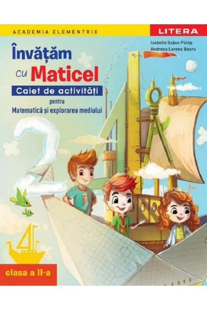 Invatam cu Maticel. Matematica si explorarea mediului - Clasa 2 - Caiet de activitati - Izabella Sza