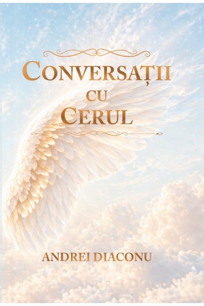 Conversații cu Cerul. Răspunsurile Arhanghelilor - Andrei Diaconu