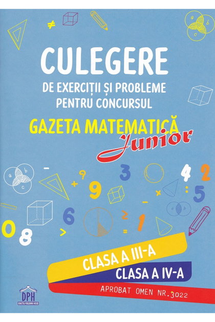 Colecție de Exerciții și Probleme pentru Competiția Gazeta Matematică Junior - Clasele 3-4, - Editura DPH