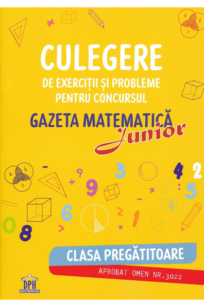 Colecție de Exerciții și Probleme pentru Competiția Gazeta Matematică Junior - Clasa de Pregătire, - Editura DPH