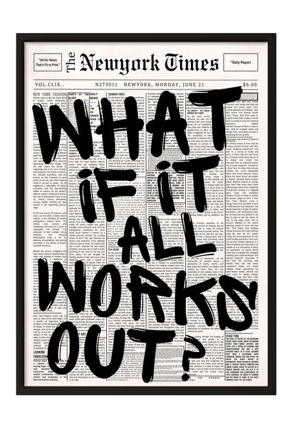 WHAT IF IT ALL WORKS OUT? Poster – Siyah Çerçeveli Tablo NO:160055