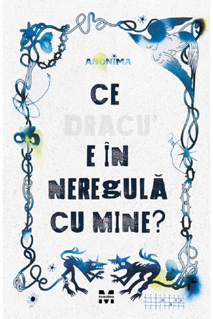 Ce dracu e in neregula cu mine? - Anonima