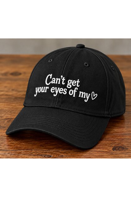 Can'T Get Your Eyes Off My Embroidered Hat Cap / Premium Quality