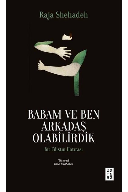 Babam ve Ben Arkadaş Olabilirdik Raja Shehadeh
