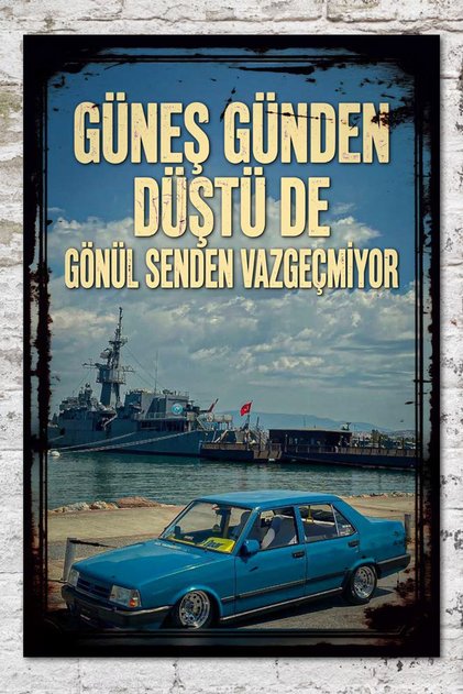 Tofaş Güneş Günden Düştü De Gönül Senden Vazgeçmiyor Araba Tablosu Retro Vintage Ahşap Poster 20x30cm