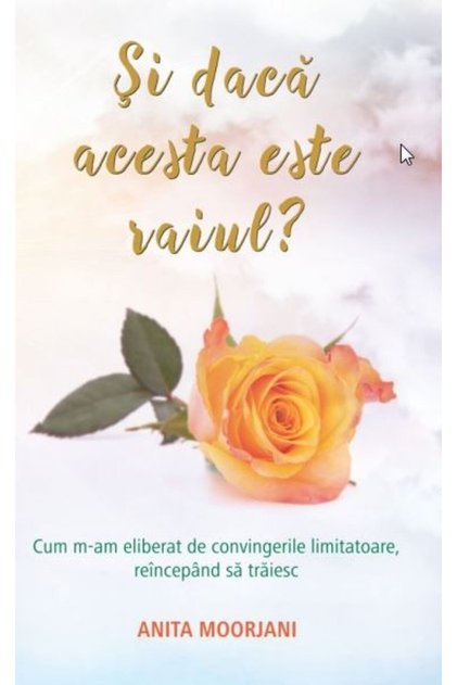 Si daca acesta este Raiul? - Anita Moorjani