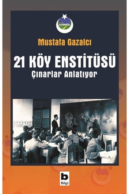 21 Köy Enstitüsü - Çınarlar Anlatıyor Mustafa Gazalcı Kitabı 420 Sayfa Bilgi Yayınevi