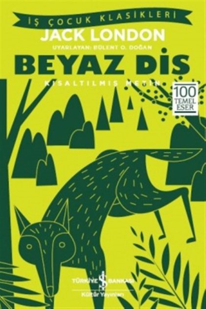 Beyaz Diş (kısaltılmış Metin) / Jack London / Iş Bankası Kültür Yayınları