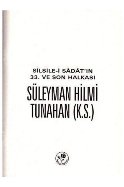 Silsile-i Sadat'ın 33. Ve Son Halkası Süleyman Hilmi Tunahan (k.s.)