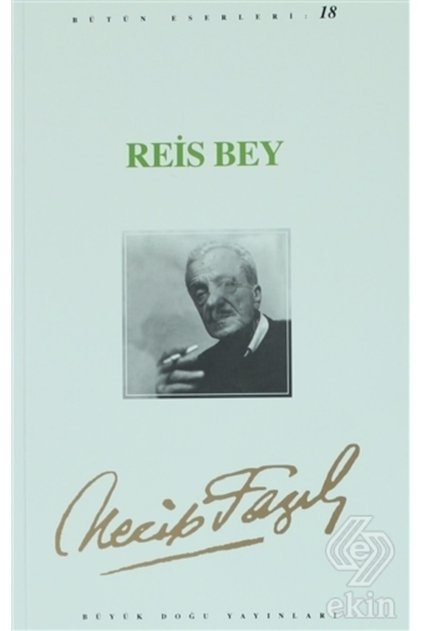 Reis Bey : 17 - Necip Fazıl Bütün Eserleri - Necip Fazıl Kısakürek 9789758180110