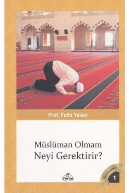 Müslüman Olmam Neyi Gerektirir Fethi Yeken