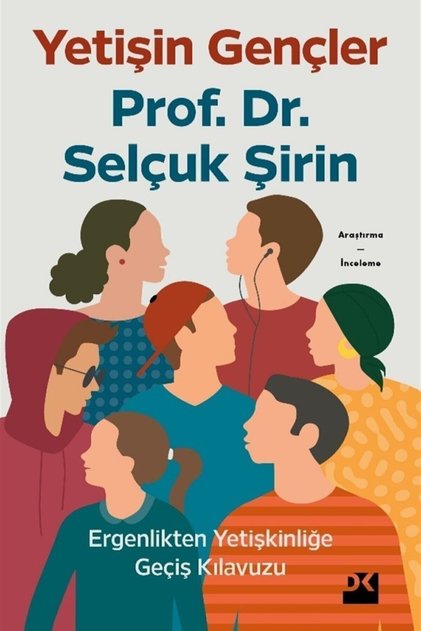 Yetişin Gençler - Ergenlikten Yetişkinliğe Geçiş Kılavuzu - Selçuk Şirin