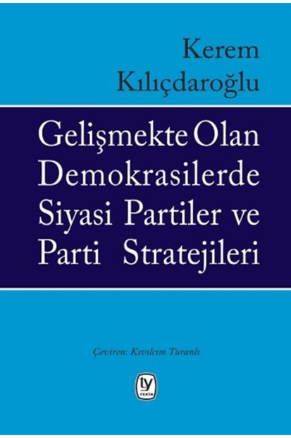 Tekin Yayınevi Gelişmekte Olan Demokrasilerde Siyasi Partiler Ve Parti Stratejileri - - Kerem Kılıçd - 1