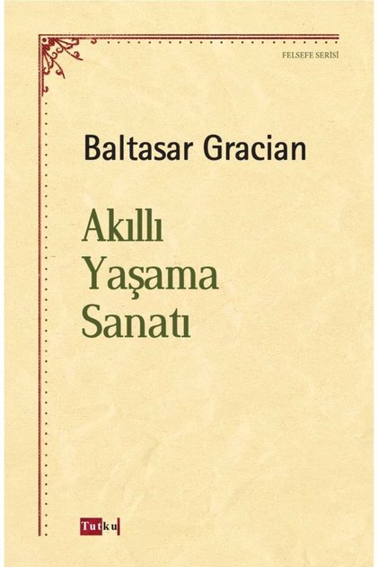 Akıllı Yaşama Sanatı - Baltasar Gracian