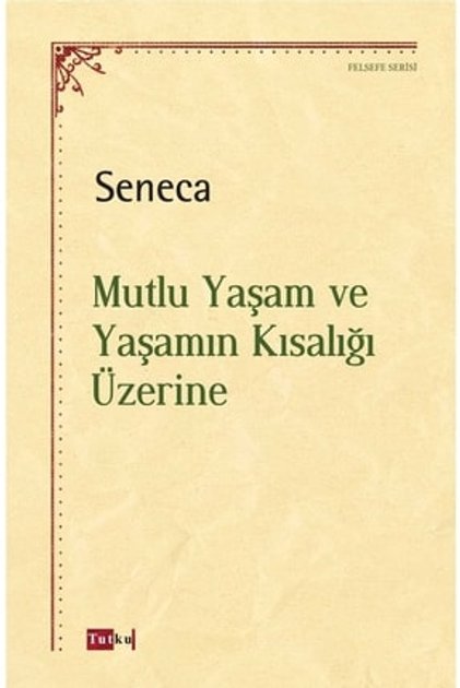 Mutlu Yaşam ve Yaşamın Kısalığı Üzerine - Seneca