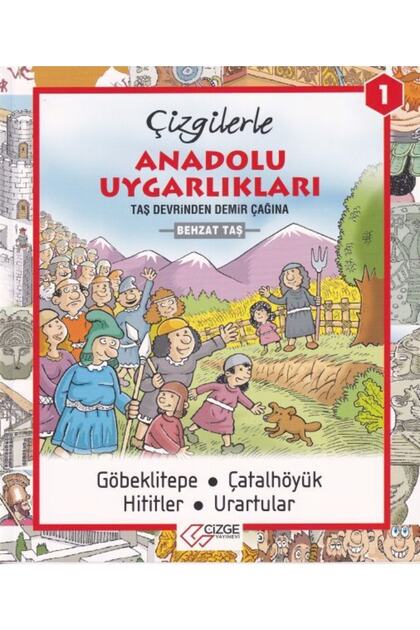 Çizgilerle Anadolu Uygarlıkları 1 - Taş Devrinden Demir Çağına - Behzat Taş