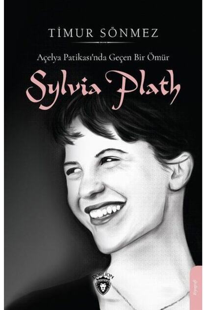 Slyvia Plath - Açelya Patikasında Geçen Bir Ömür