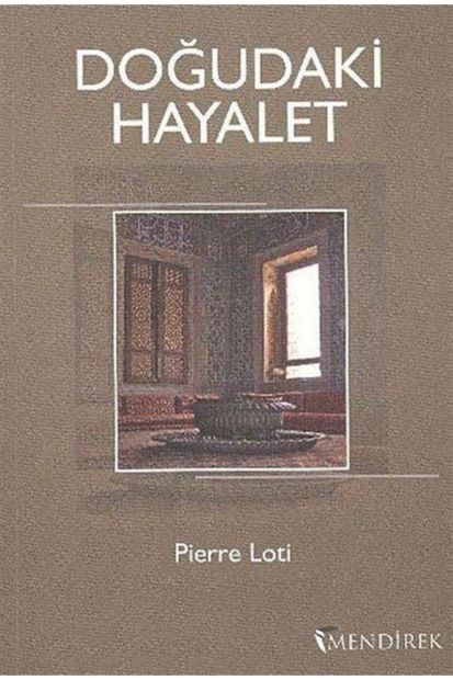 Mendirek Yayıncılık Doğudaki Hayalet Pierre Loti - Pierre Loti - 1