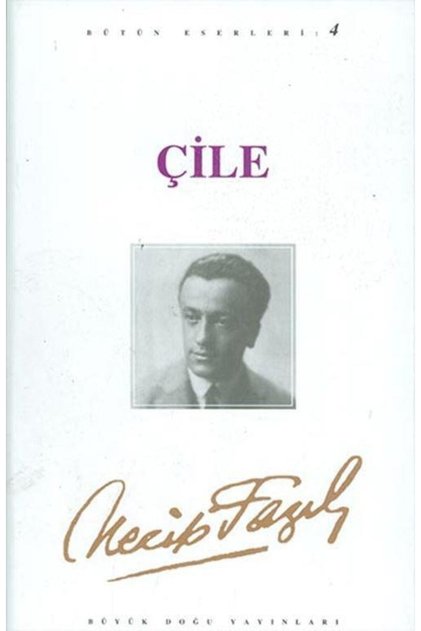 Çile- Necip Fazıl Bütün Eserleri 4 - Necip Fazıl Kısakürek -