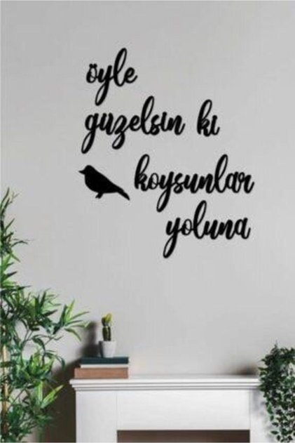 Öyle Güzelsin Ki Kuş Koysunlar Yoluna Duvar Yazı Ahşap Yazılar