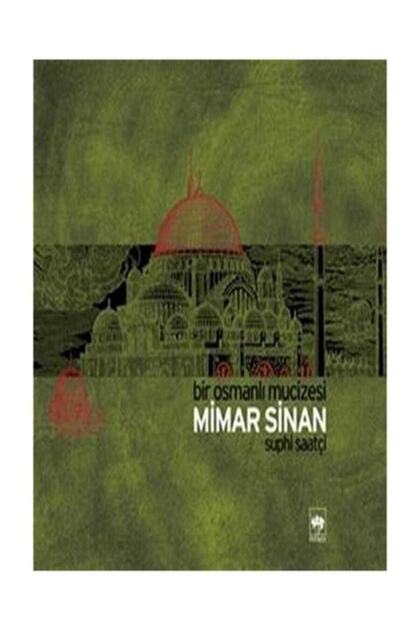 Bir Osmanlı Mucizesi Mimar Sinan / Suphi Saatçi