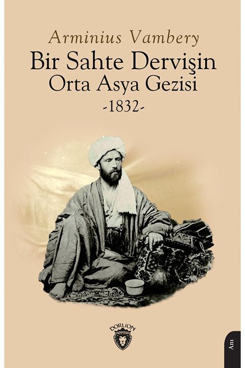 Dorlion Yayınevi Bir Sahte Dervişin Orta Asya Gezisi 1832 / Arminius Vambery / Dorlion Yayınevi / 9786253685140