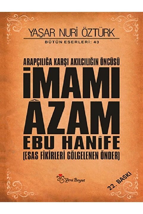 Yeni Boyut Yayınları Arapçılığa Karşı Akılcılığın Öncüsü Imamı Azam Ebu Hanife - Yaşar Nuri Öztürk