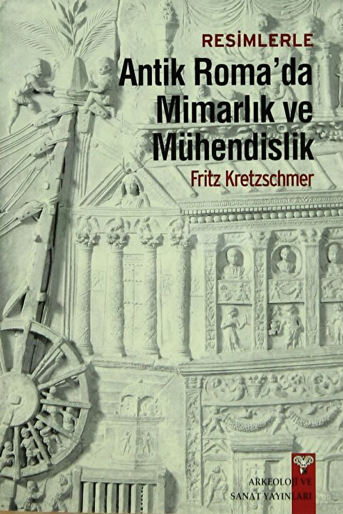 Arkeoloji ve Sanat Yayınları Resimlerle Antik Roma’da Mimarlık ve Mühendislik