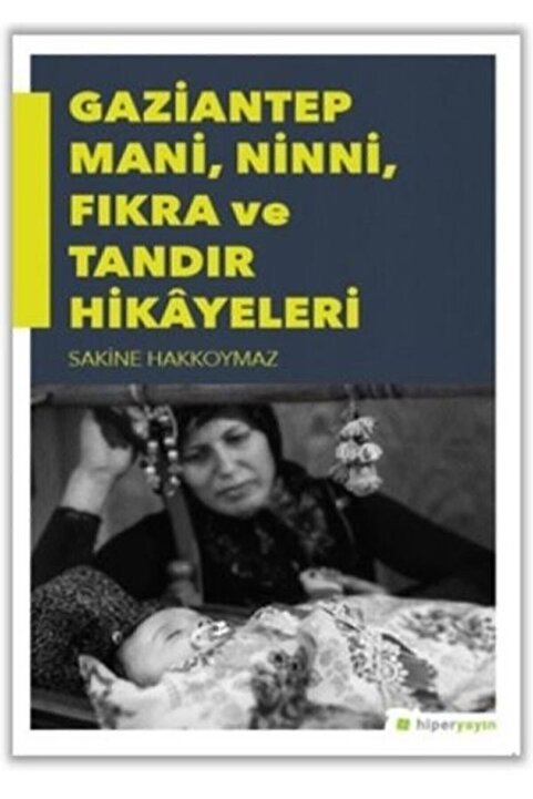 Genel Markalar Gaziantep Mani, Ninni, Fıkra Ve Tandır Hikâyeleri Sakine Hakkoymaz 9786052015025