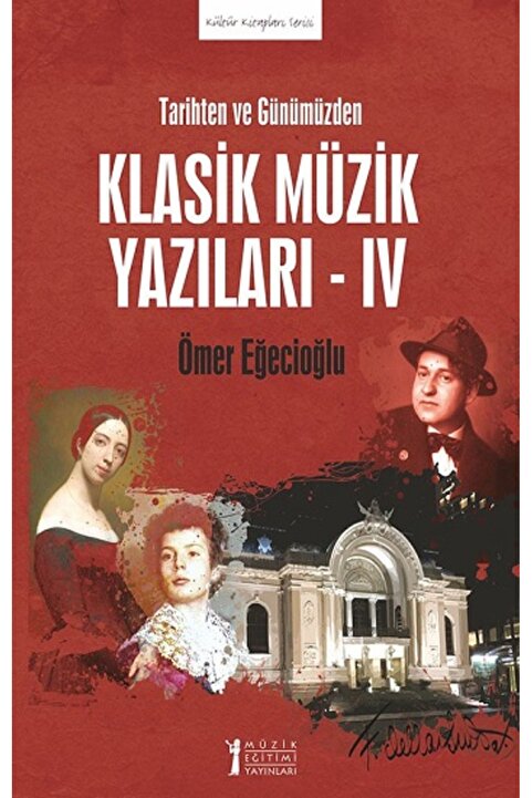 Müzik Eğitimi Yayınları Tarihten ve Günümüzden Klasik Müzik Yazıları - IV / Müzik Eğitimi Yayınları / 9786257507288