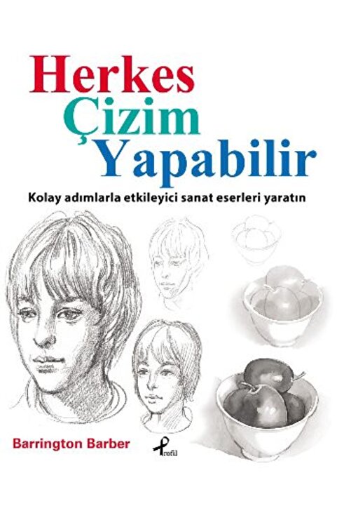 Profil Kitap Herkes Çizim Yapabilir Kolay Adımlarla Etkileyici Sanat Eserleri Yaratın