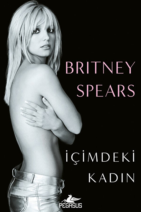 Pegasus Yayınları İçimdeki Kadın - Britney Spears