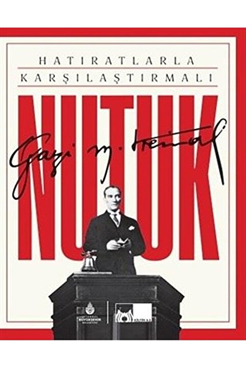 Genel Markalar Hatıratlarla Karşılaştırmalı Nutuk / Mustafa Kemal Atatürk / İBB Yayınları / 9786057864840
