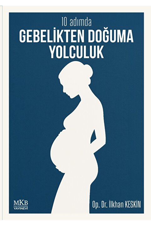 MKB HALK KÜTÜPHANESİ YAYINEVİ 10 Adımda Gebelikten Doğuma Yolculuk