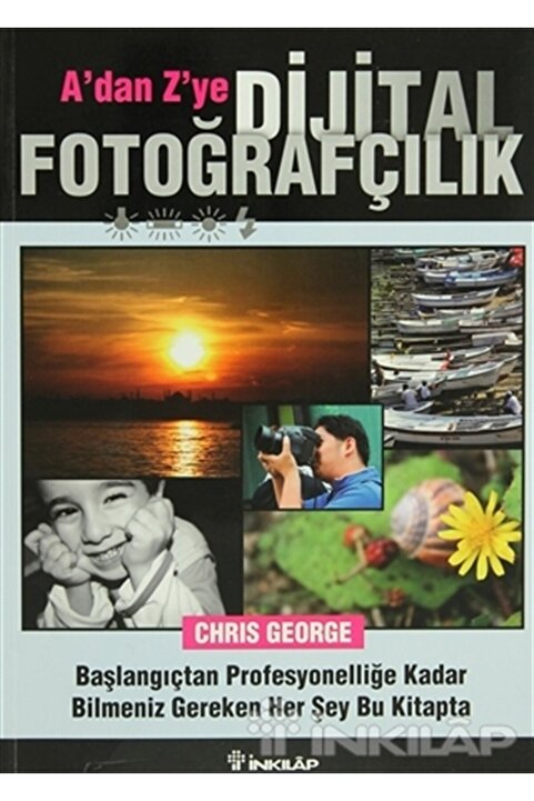 İnkılap Kitabevi A’dan Z’ye Dijital Fotoğrafçılık / Chris George / / 9789751031464
