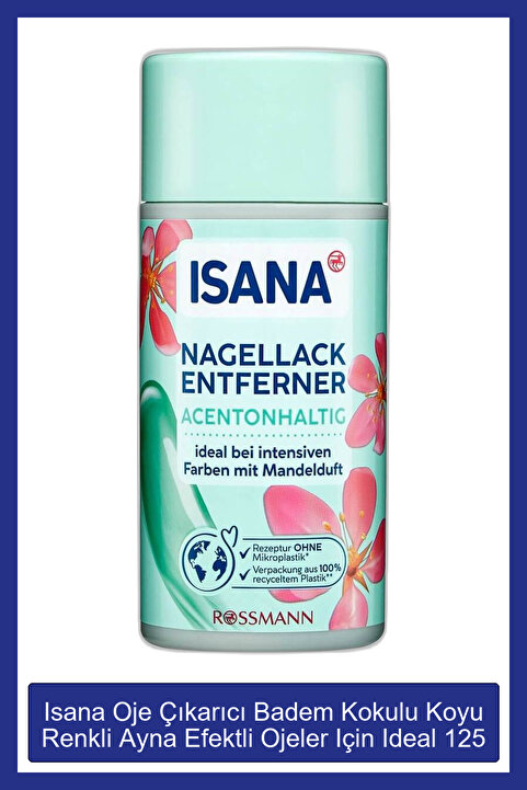 ISANA Oje Çıkarıcı Badem Kokulu Koyu Renkli Ayna Efektli Ojeler Için Ideal 125 ml
