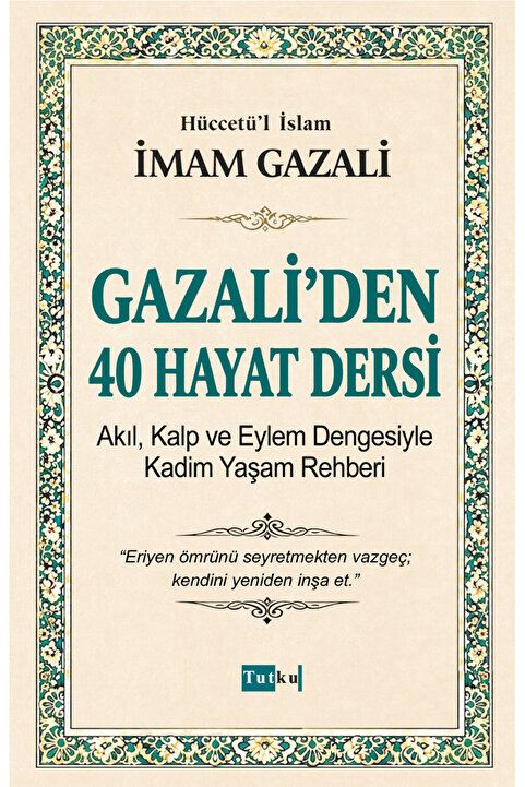 Tutku Yayınevi Gazali'den 40 Hayat Dersi - İmam Gazali,İslam,Din,Dil Belası