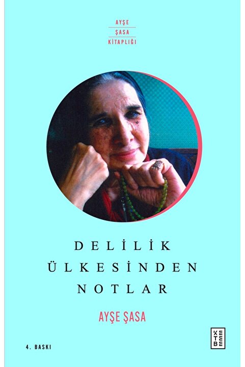 Ketebe Delilik Ülkesinden Notlar Ayşe Şasa