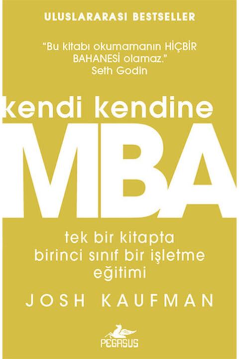 Pegasus Yayınları Kendi Kendine MBA: Tek Bir Kitapta Birinci Sınıf İşletme Eğitimi - Josh Kaufman