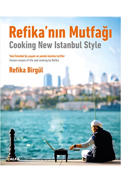 Alfa Yayınları Refika’nın Mutfağı - Cooking New Istanbul Style: Yeni İstanbul’da Yaşam ve Yemek Üzerine T