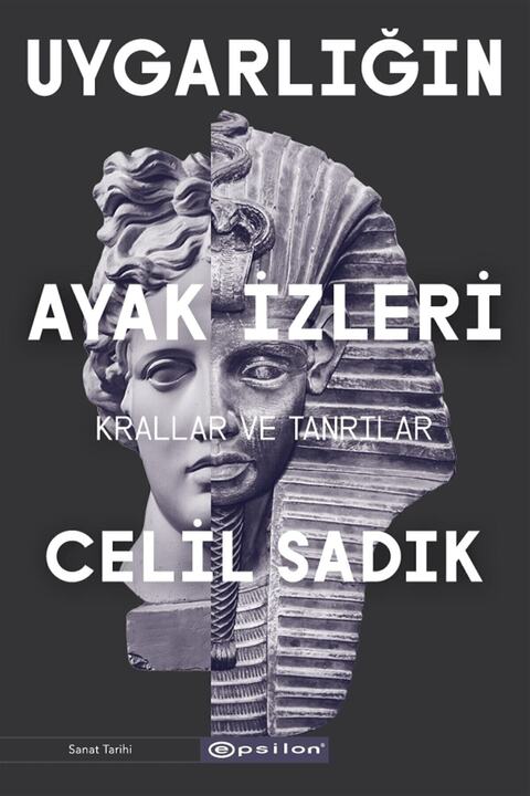 Epsilon Yayınevi Uygarlığın Ayak Izleri - Krallar Ve Tanrılar - Celil Sadık 9786051738123