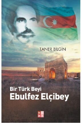 Bir Türk Beyi Ebulfez Elçibey / Taner Bilgin / / 9786059059329